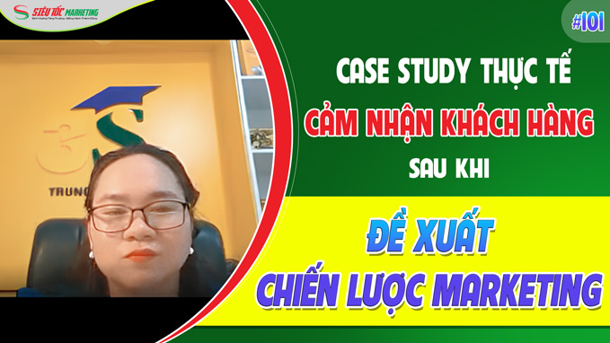 CASE STUDY THỰC TẾ 101: CẢM NHẬN KHÁCH HÀNG SAU ĐỀ XUẤT CHIẾN LƯỢC MARKETING