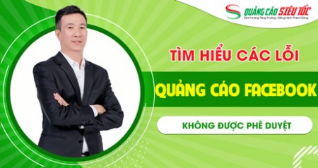 Tổng hợp lỗi Quảng cáo Facebook không được phê duyệt hiện nay Tổng hợp lỗi Quảng cáo Facebook không được phê duyệt hiện nay