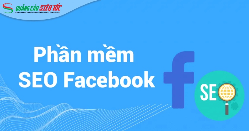  Phần mềm SEO Facebook là gì?
