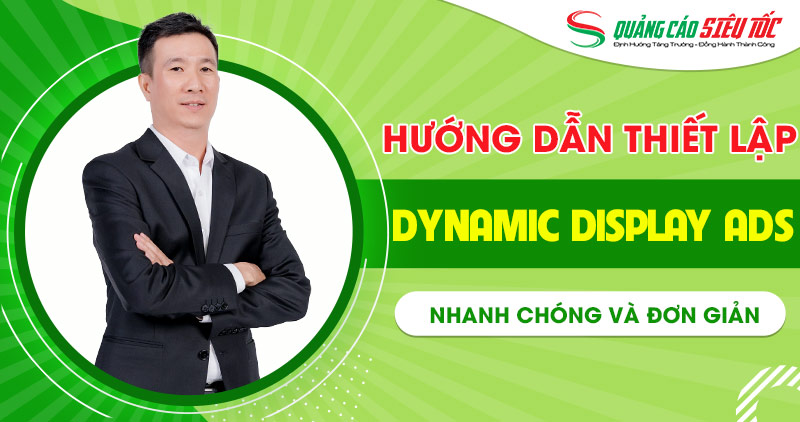 Dynamic Display Ads là gì? Hướng dẫn thiết lập quảng cáo động Dynamic Display Ads là gì? Hướng dẫn thiết lập quảng cáo động
