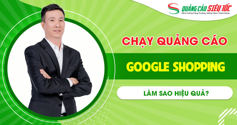 Làm sao chạy quảng cáo Google Shopping hiệu quả?