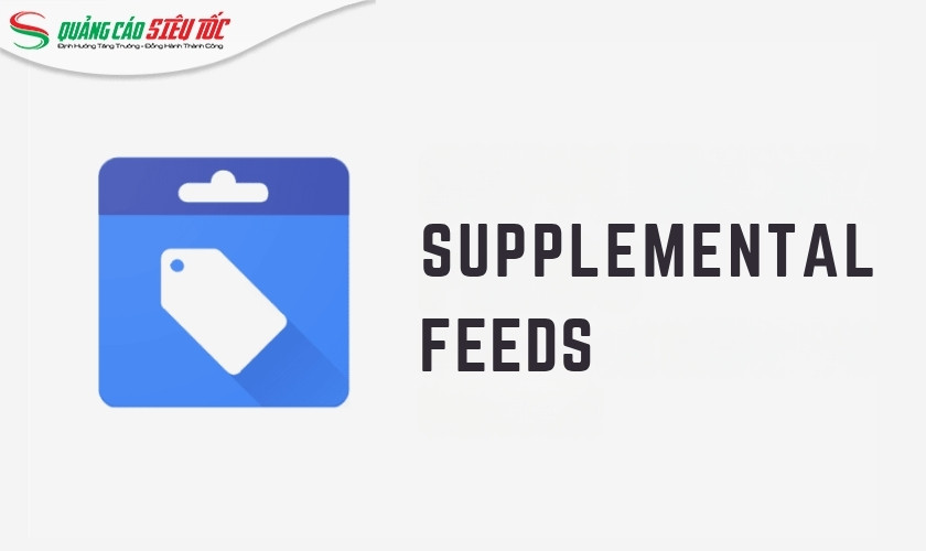 Supplemental Feed là công cụ hữu ích giúp tối ưu quảng cáo Google Shopping