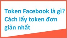 Cách Lấy Access Token Facebook Đơn Giản, Nhanh Chóng Nhất Cách Lấy Access Token Facebook Đơn Giản, Nhanh Chóng Nhất